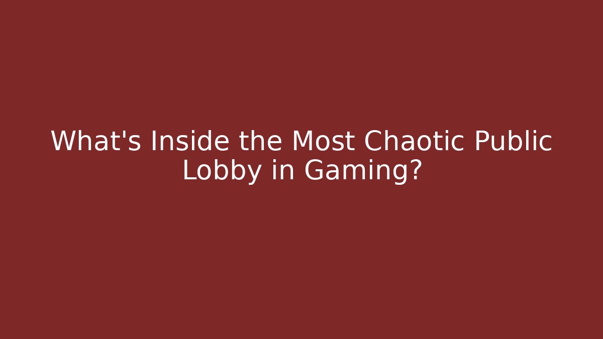 What's Inside the Most Chaotic Public Lobby in Gaming?