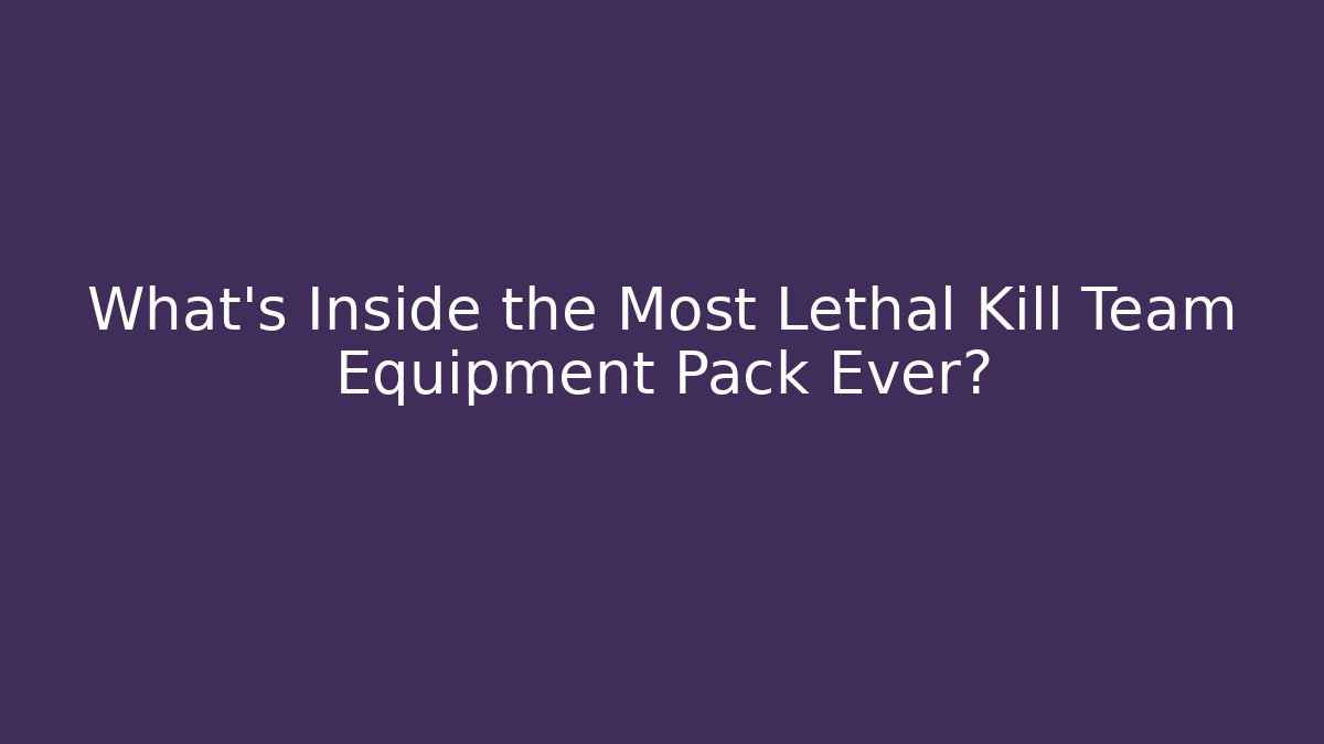 What's Inside the Most Lethal Kill Team Equipment Pack Ever? - Create More Assets