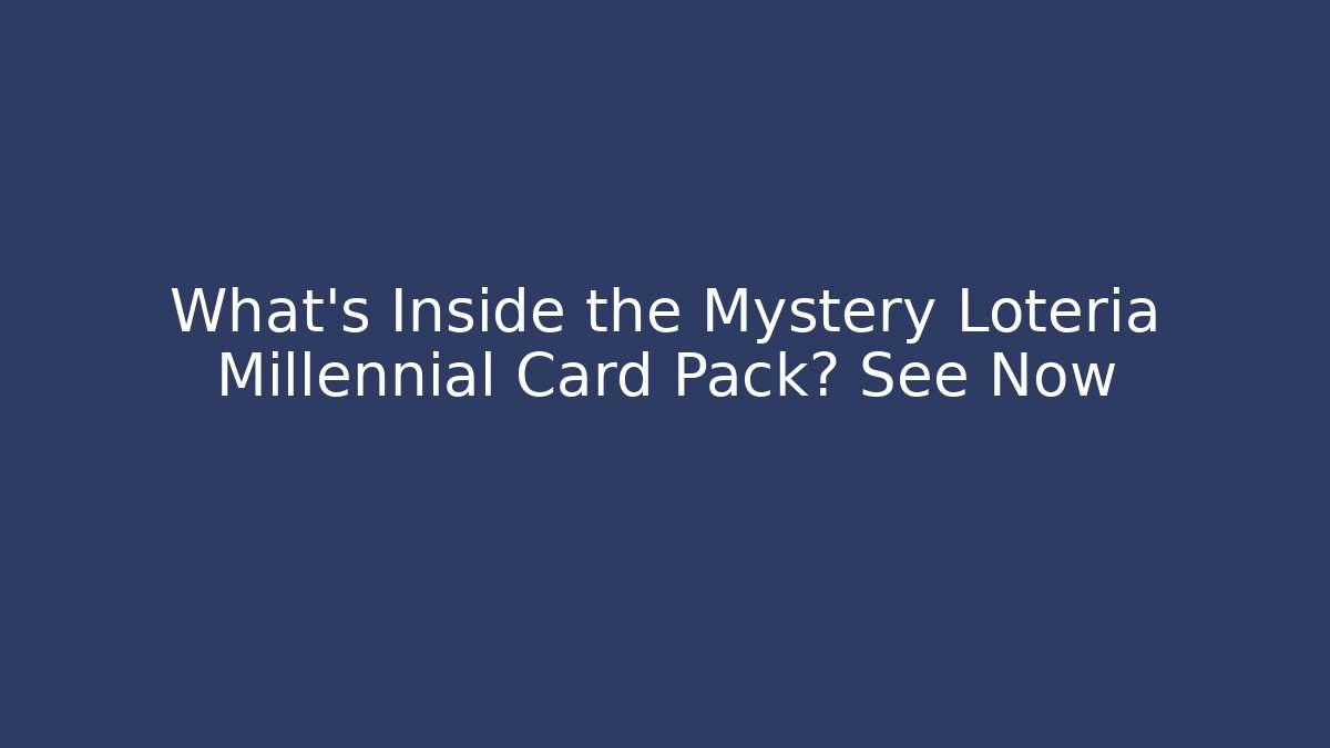 What's Inside the Mystery Lotería Millennial Card Pack? See Now
