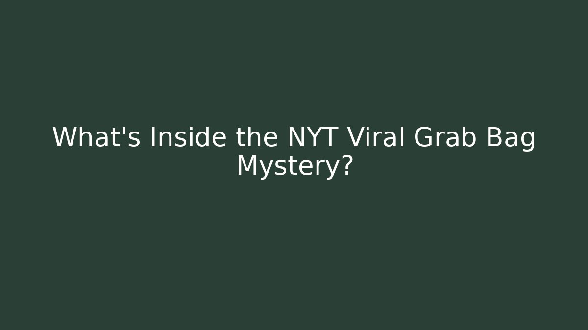 What's Inside the NYT Viral Grab Bag Mystery?