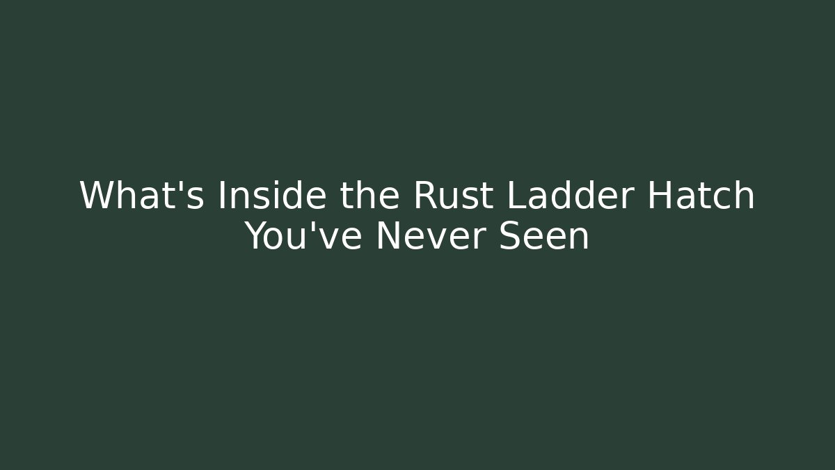 What's Inside the Rust Ladder Hatch You've Never Seen