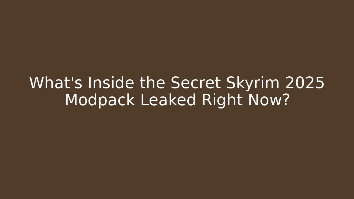 What's Inside the Secret Skyrim 2025 Modpack Leaked Right Now?