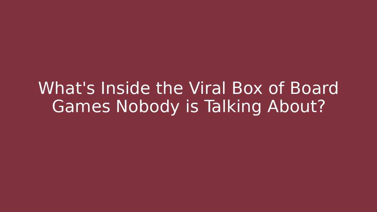 What's Inside the Viral Box of Board Games Nobody is Talking About?