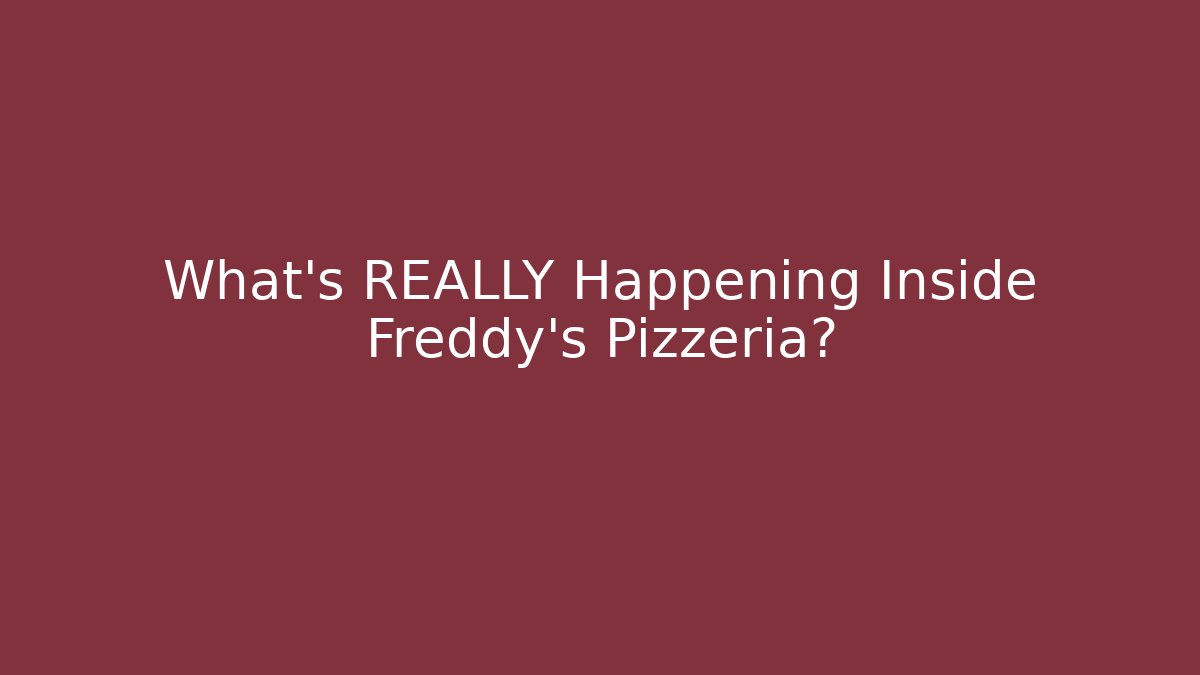 What's REALLY Happening Inside Freddy's Pizzeria?