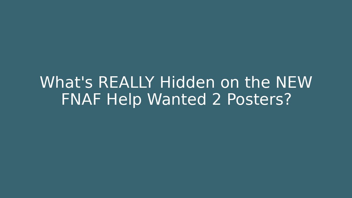 What's REALLY Hidden on the NEW FNAF Help Wanted 2 Posters?