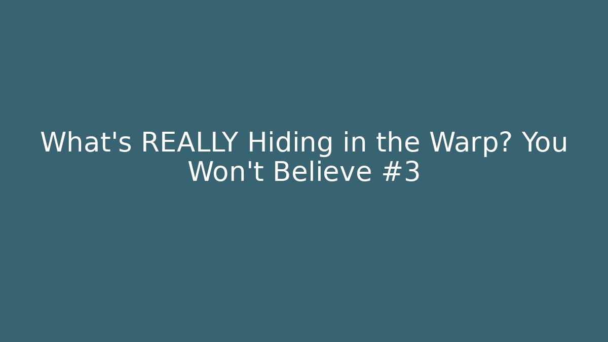 What's REALLY Hiding in the Warp? You Won't Believe #3