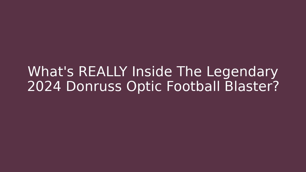 What's REALLY Inside The Legendary 2024 Donruss Optic Football Blaster?