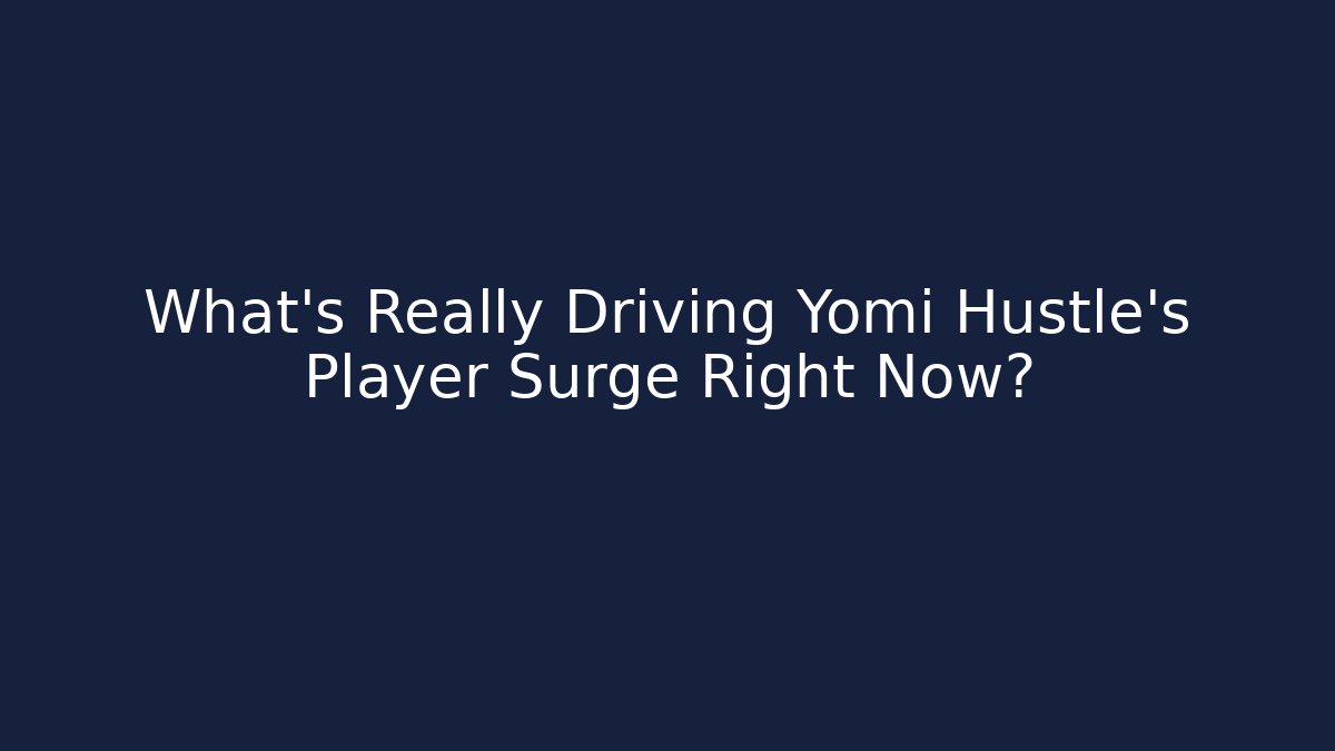 What's Really Driving Yomi Hustle's Player Surge Right Now?
