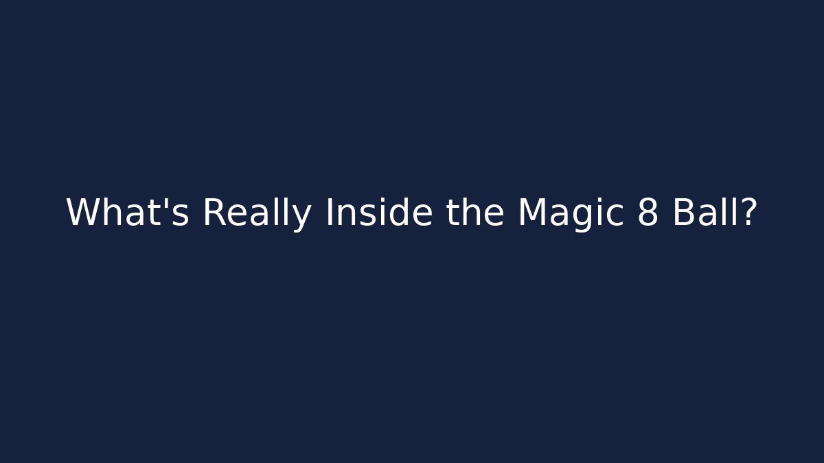 What's Really Inside the Magic 8 Ball?