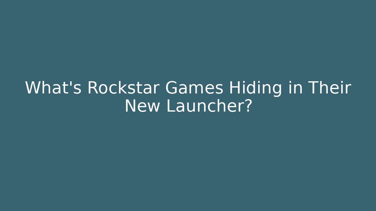 What's Rockstar Games Hiding in Their New Launcher?