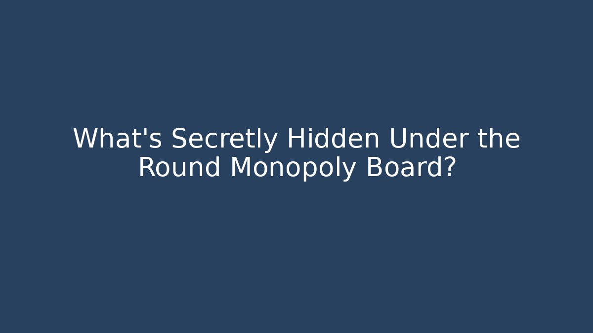 What's Secretly Hidden Under the Round Monopoly Board?