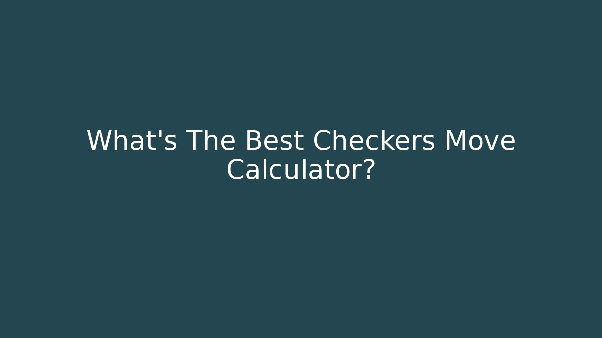 What's The Best Checkers Move Calculator?
