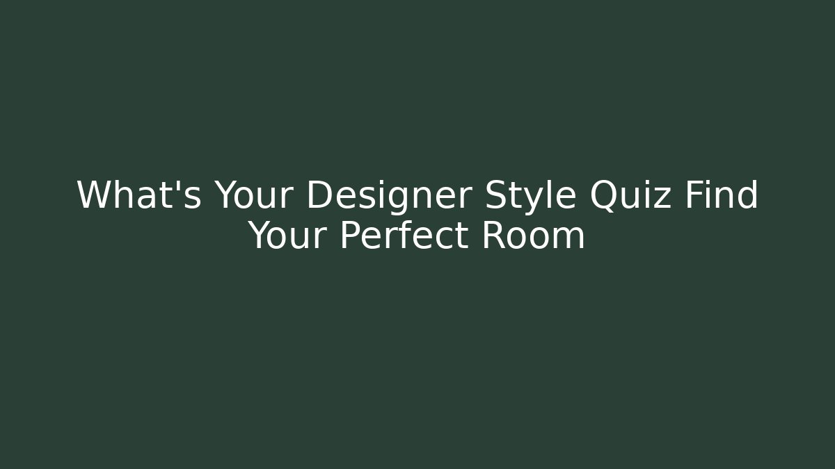 What's Your Designer Style Quiz Find Your Perfect Room