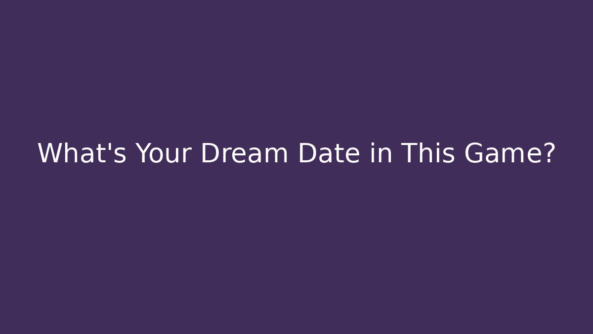 What's Your Dream Date in This Game?