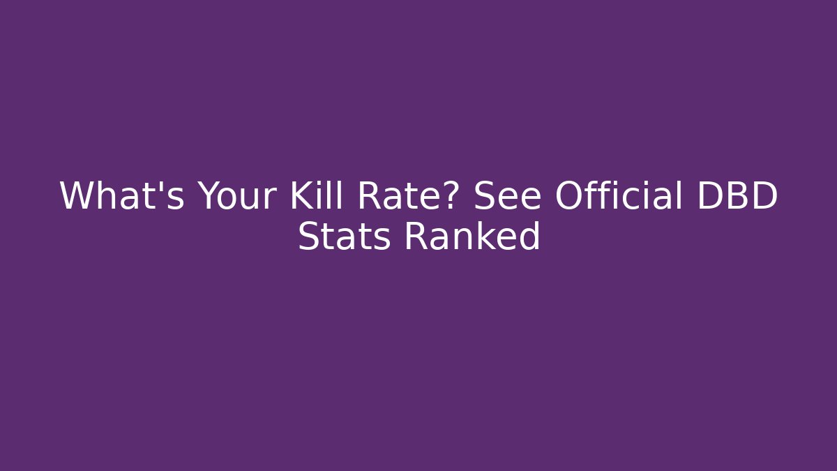 What's Your Kill Rate? See Official DBD Stats Ranked