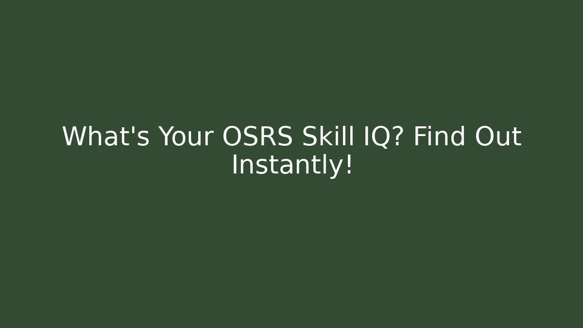 What's Your OSRS Skill IQ? Find Out Instantly!