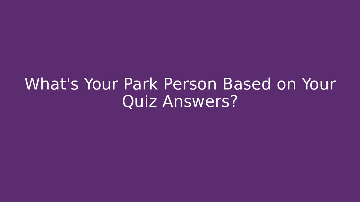 What's Your Park Person Based on Your Quiz Answers?