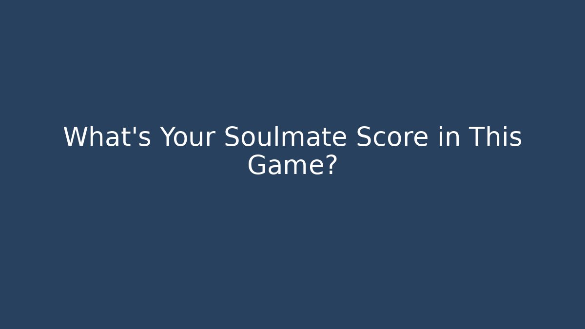 What's Your Soulmate Score in This Game? - Create More Assets