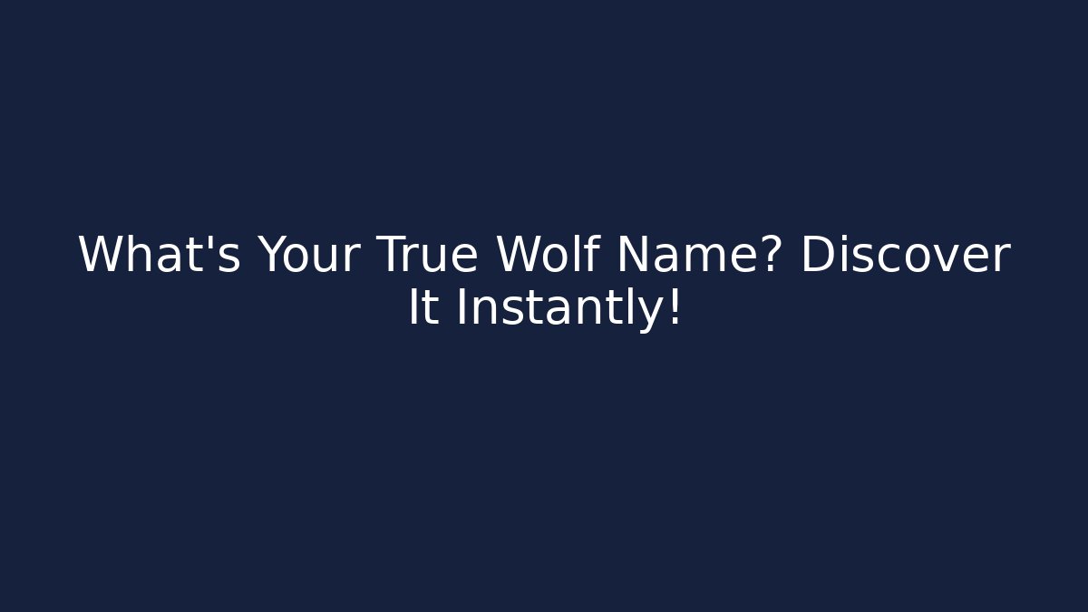 What's Your True Wolf Name? Discover It Instantly!