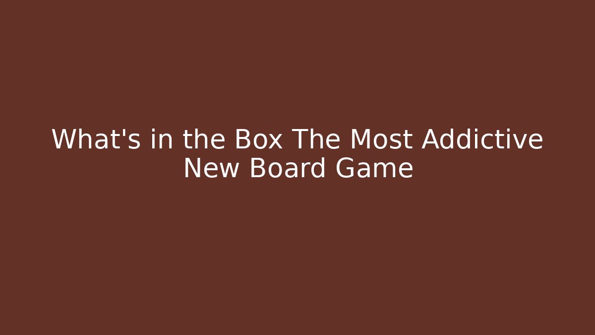 What's in the Box The Most Addictive New Board Game