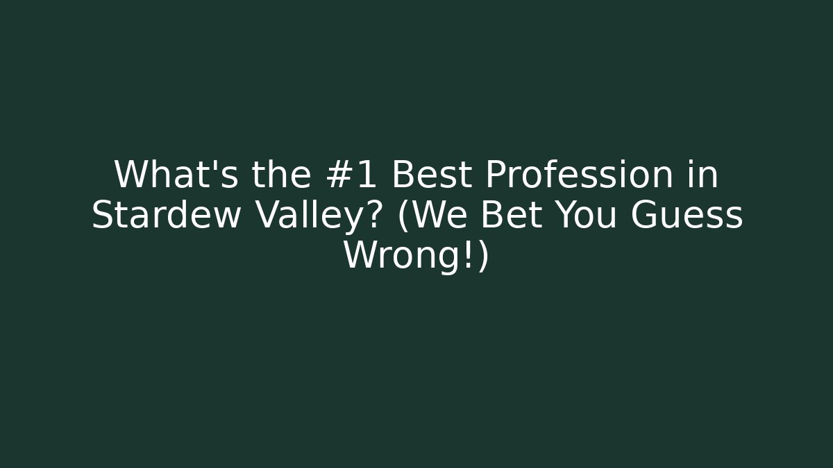 What's the #1 Best Profession in Stardew Valley? (We Bet You Guess Wrong!)