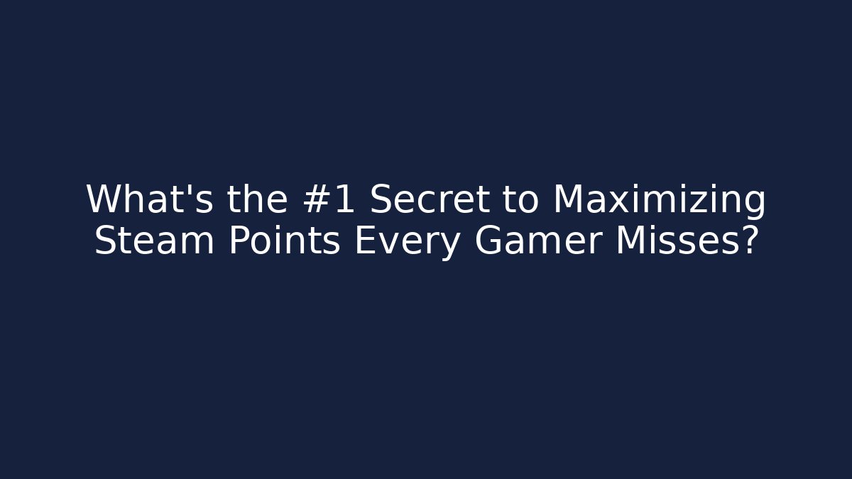 What's the #1 Secret to Maximizing Steam Points Every Gamer Misses?
