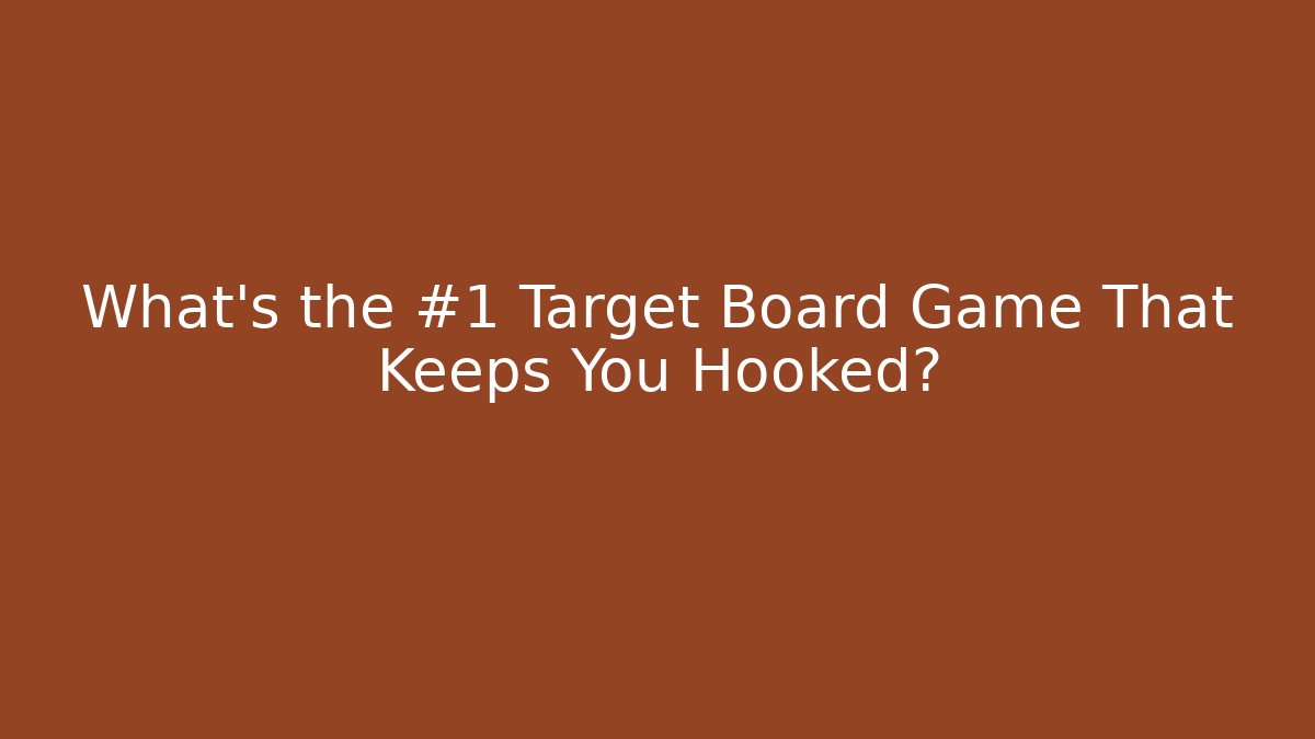 What's the #1 Target Board Game That Keeps You Hooked? - Create More Assets