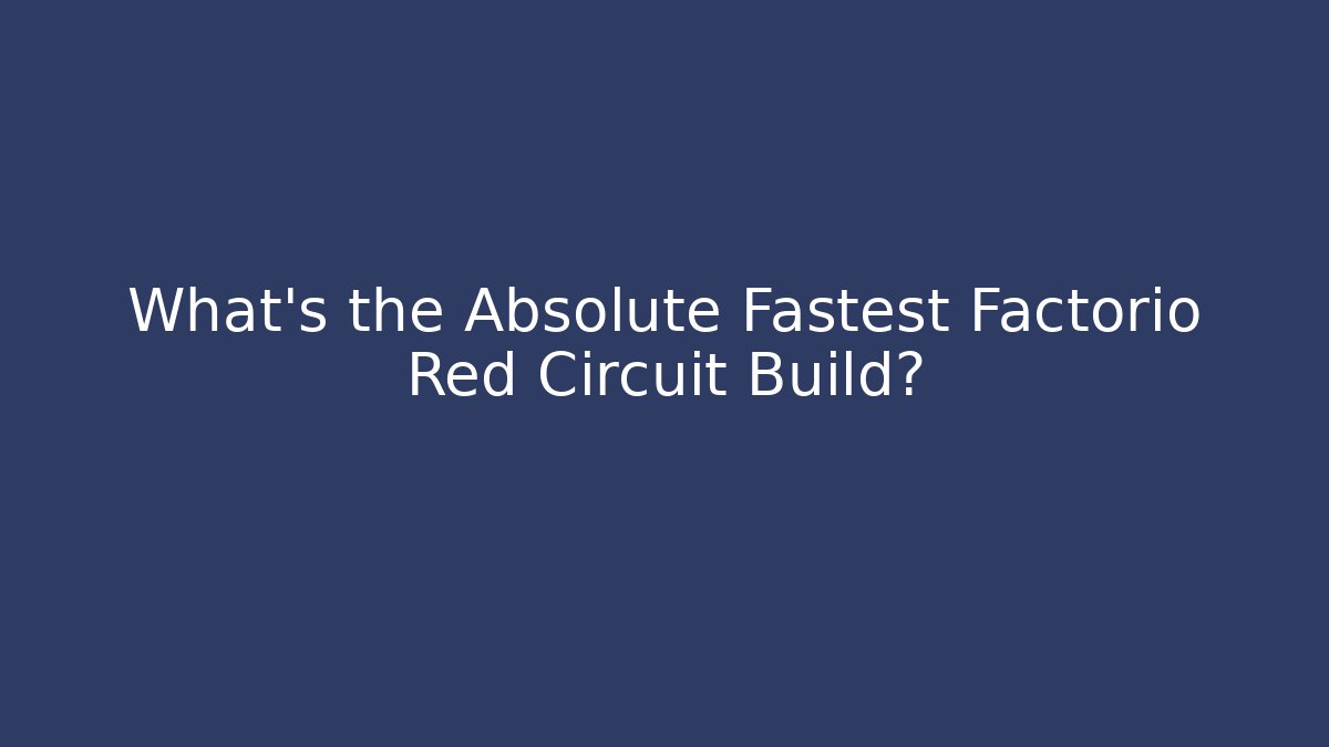 What's the Absolute Fastest Factorio Red Circuit Build? - Create More Assets