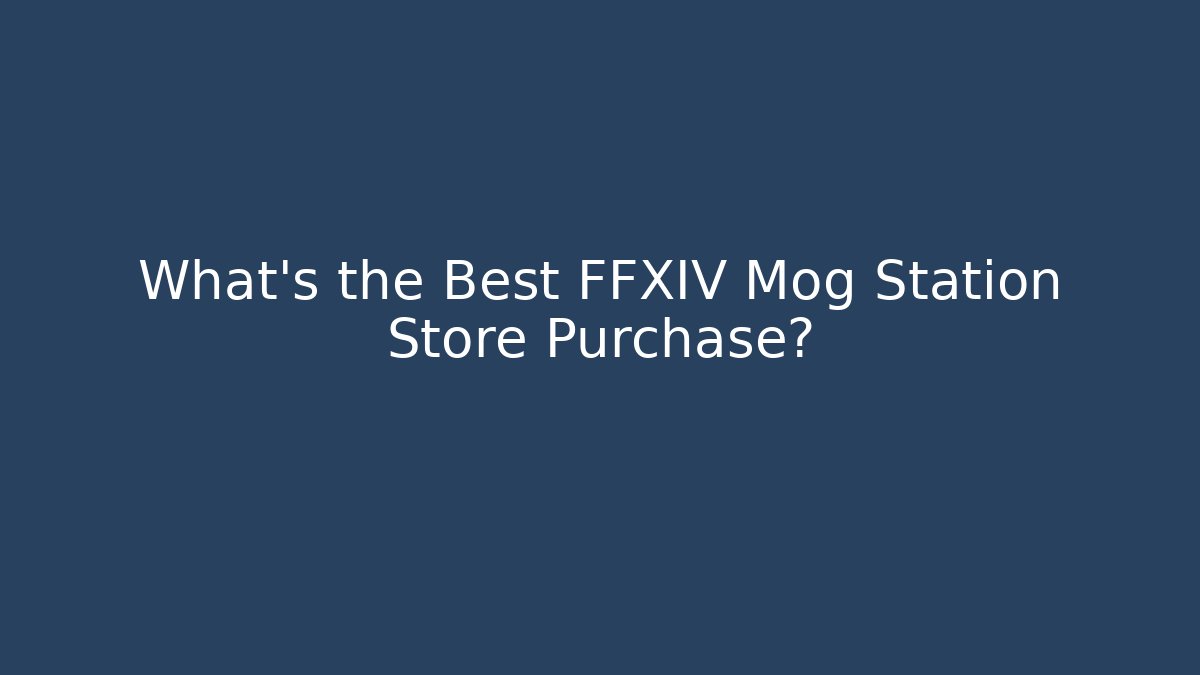 What's the Best FFXIV Mog Station Store Purchase?