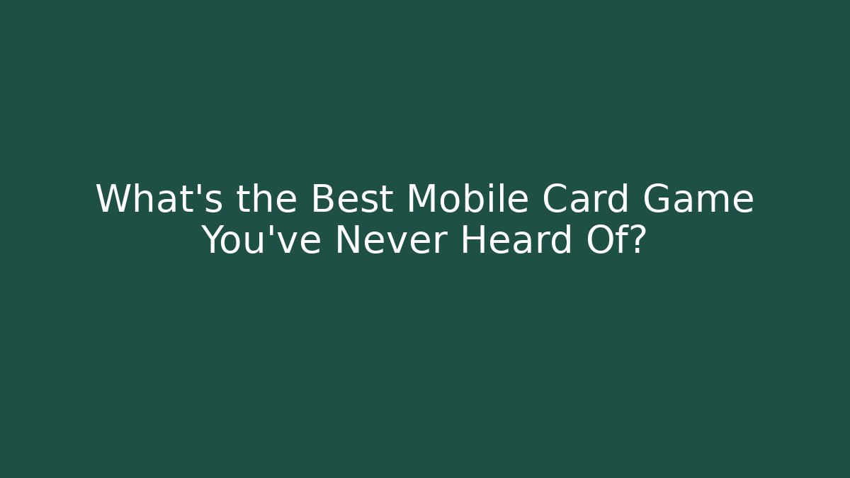 What's the Best Mobile Card Game You've Never Heard Of?