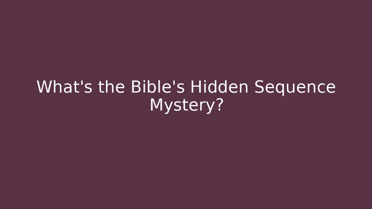 What's the Bible's Hidden Sequence Mystery?