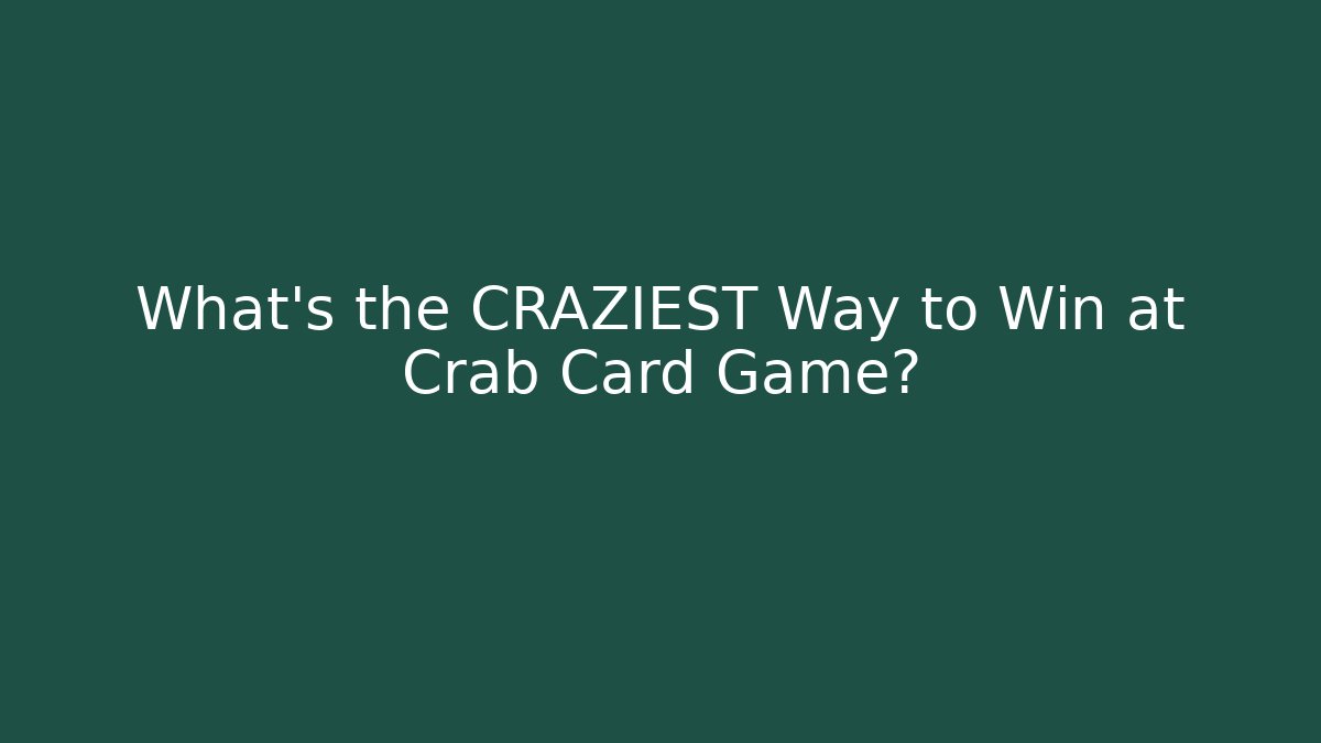 What's the CRAZIEST Way to Win at Crab Card Game?
