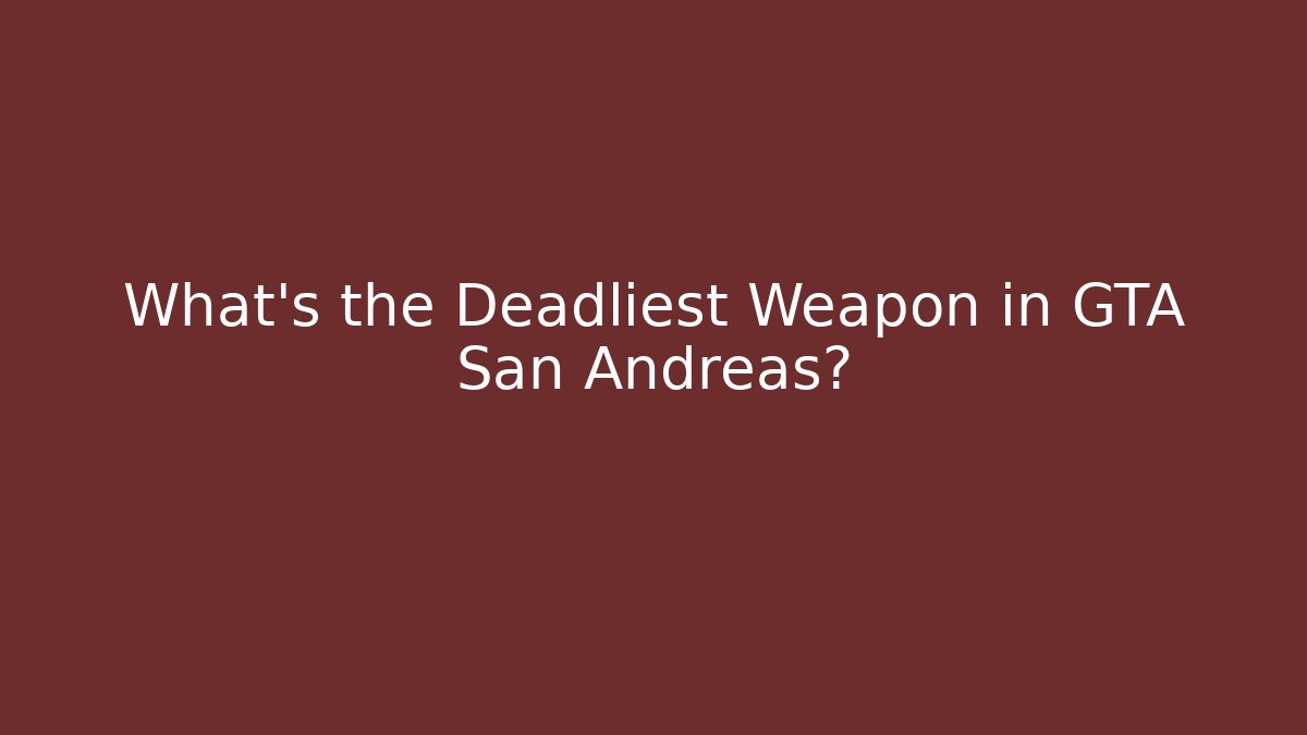What's the Deadliest Weapon in GTA San Andreas? - Create More Assets