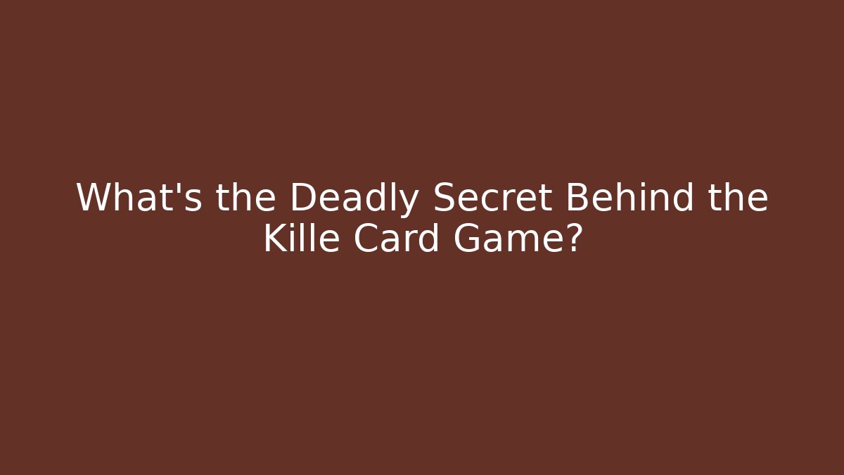 What's the Deadly Secret Behind the Kille Card Game?