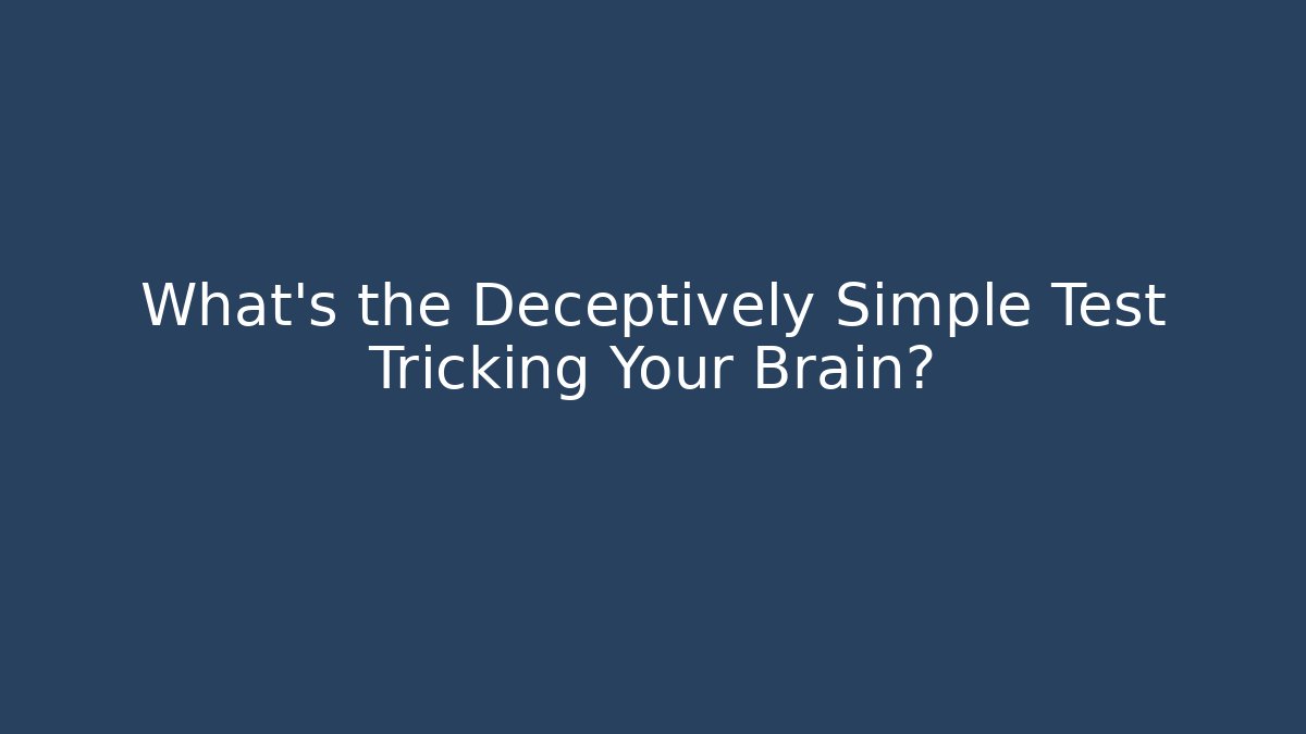 What's the Deceptively Simple Test Tricking Your Brain?
