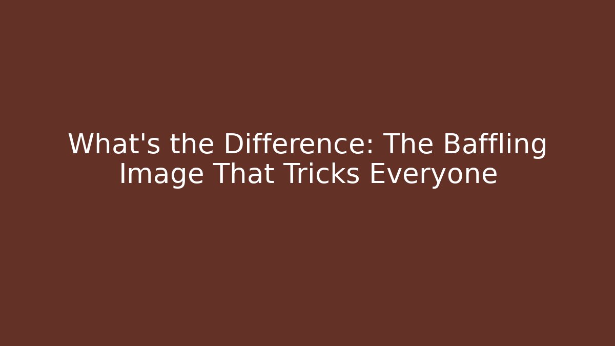 What's the Difference: The Baffling Image That Tricks Everyone - Create More Assets