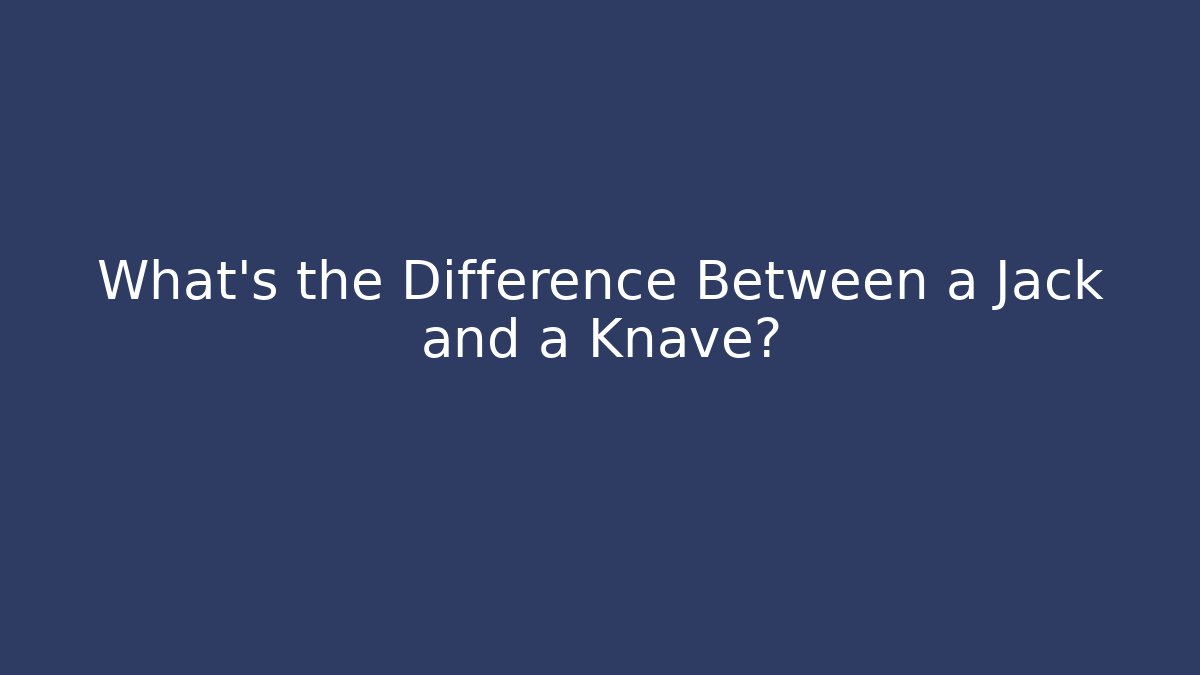 What's the Difference Between a Jack and a Knave? - Create More Assets