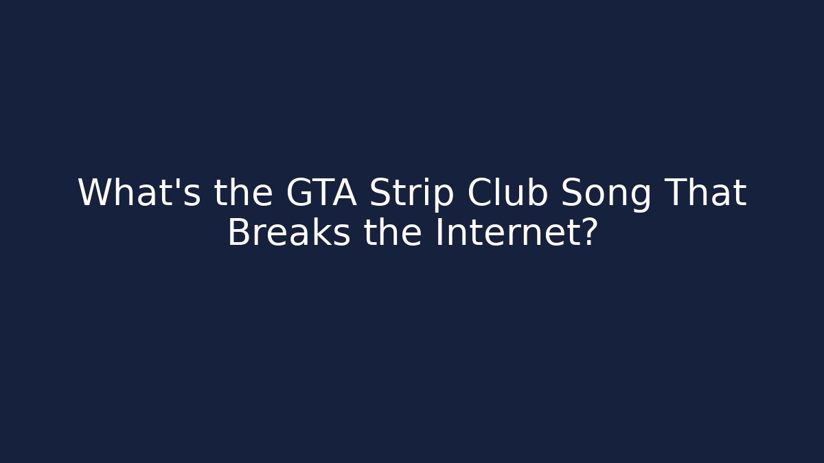 What's the GTA Strip Club Song That Breaks the Internet?