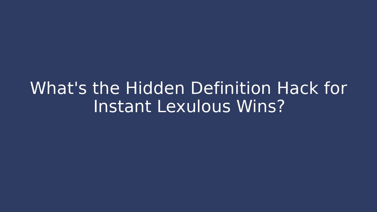 What's the Hidden Definition Hack for Instant Lexulous Wins?