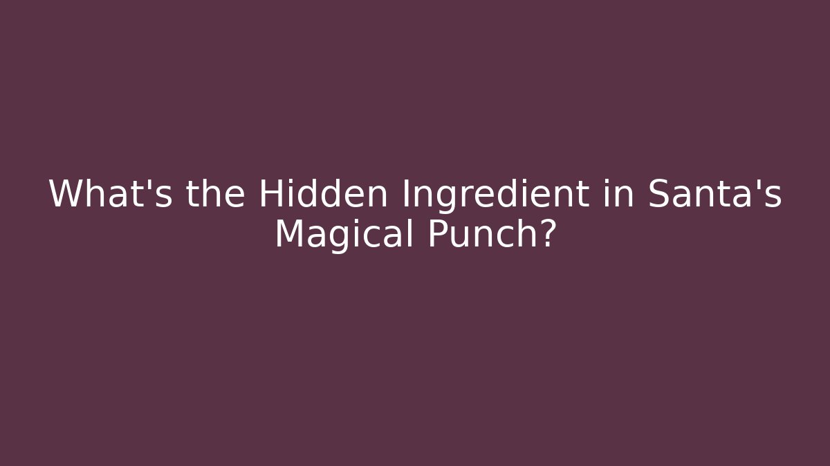 What's the Hidden Ingredient in Santa's Magical Punch?