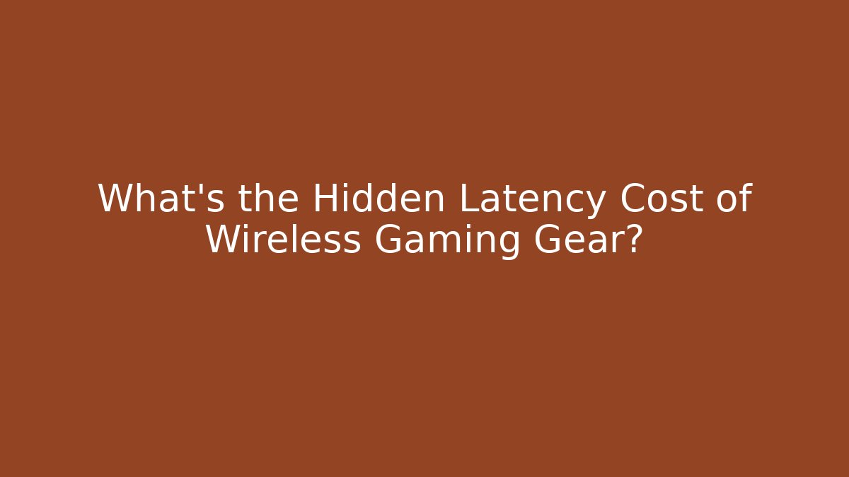 What's the Hidden Latency Cost of Wireless Gaming Gear?