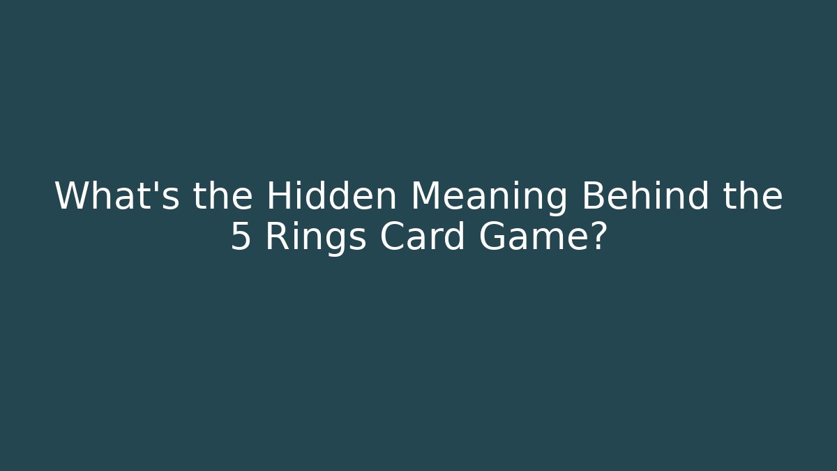 What's the Hidden Meaning Behind the 5 Rings Card Game?