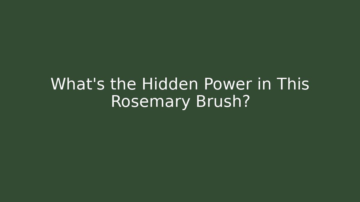 What's the Hidden Power in This Rosemary Brush?