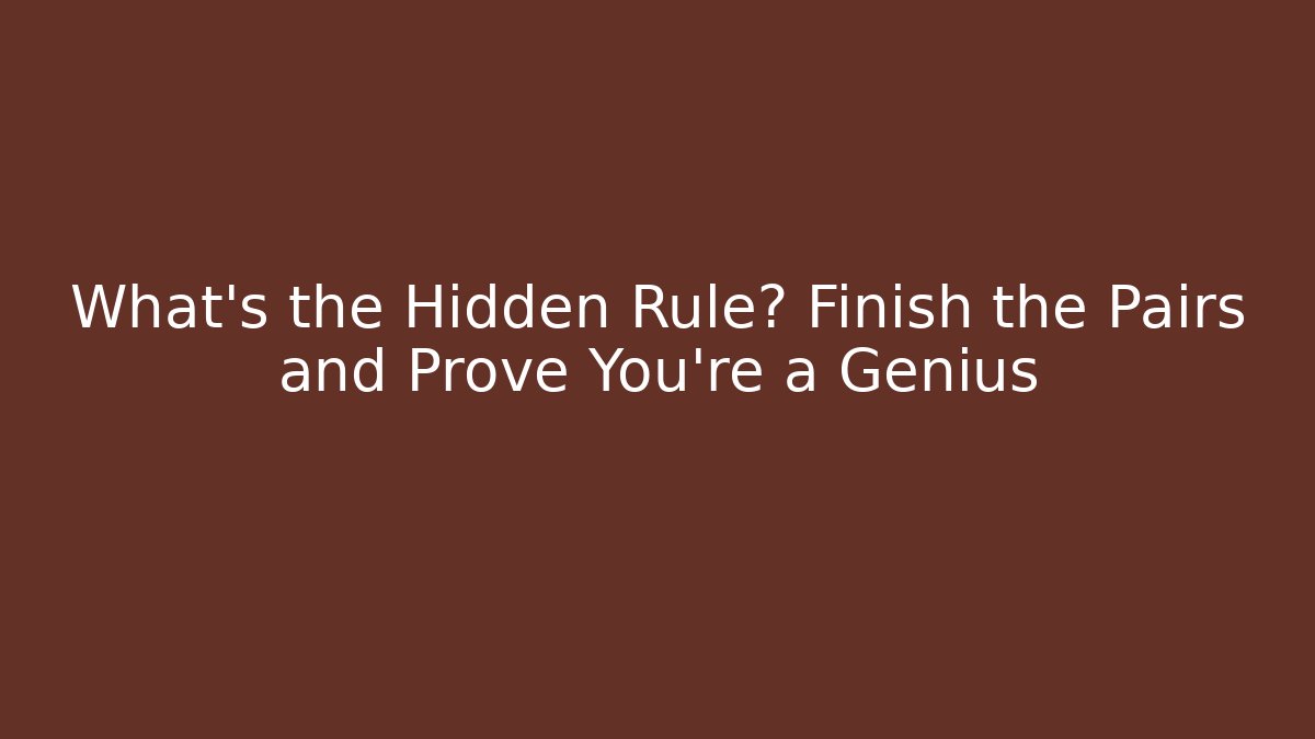 What's the Hidden Rule? Finish the Pairs and Prove You're a Genius