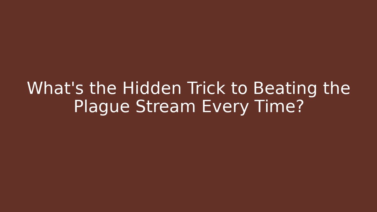 What's the Hidden Trick to Beating the Plague Stream Every Time? - Create More Assets