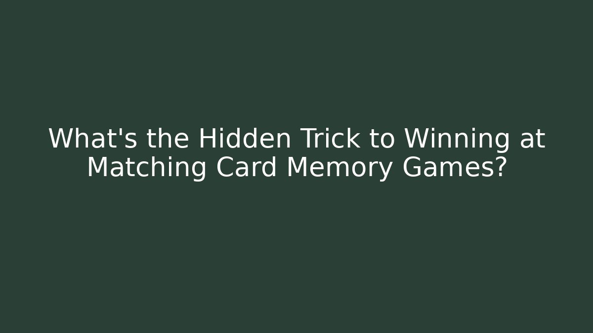 What's the Hidden Trick to Winning at Matching Card Memory Games?