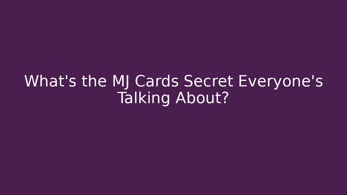 What's the MJ Cards Secret Everyone's Talking About?