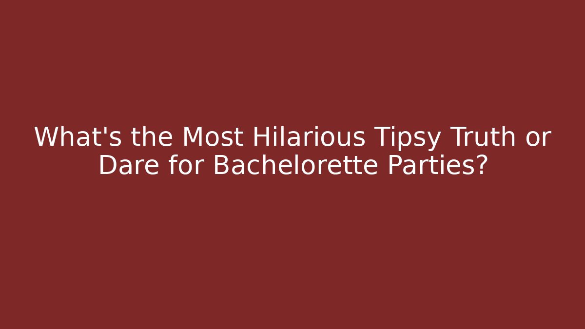 What's the Most Hilarious Tipsy Truth or Dare for Bachelorette Parties?
