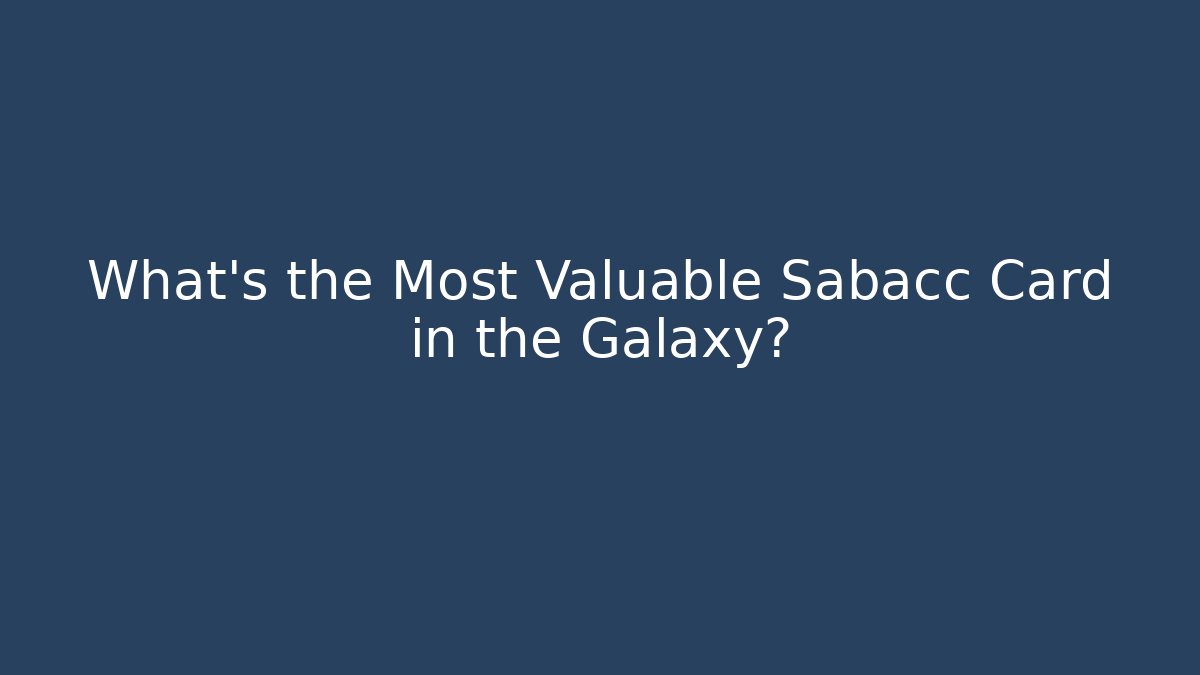 What's the Most Valuable Sabacc Card in the Galaxy?