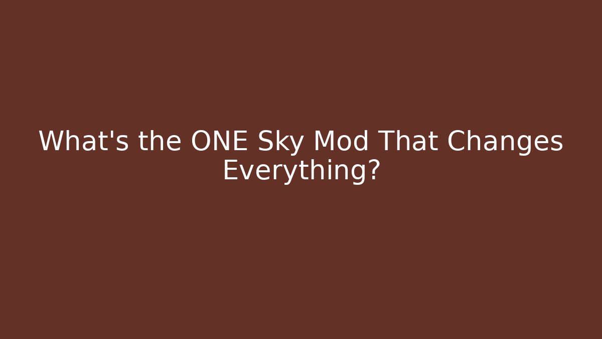 What's the ONE Sky Mod That Changes Everything?
